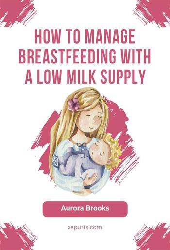 How to manage breastfeeding with a low milk supply PDF