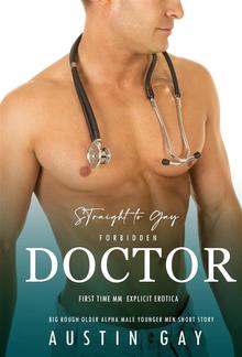 Straight To Gay: Forbidden Doctor First Time MM Explicit Erotica PDF