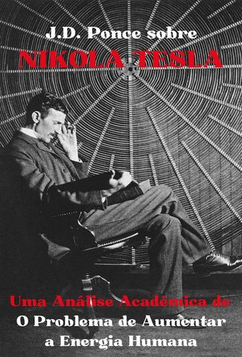 J.D. Ponce sobre Nikola Tesla: Uma Análise Acadêmica de O Problema de Aumentar a Energia Humana PDF