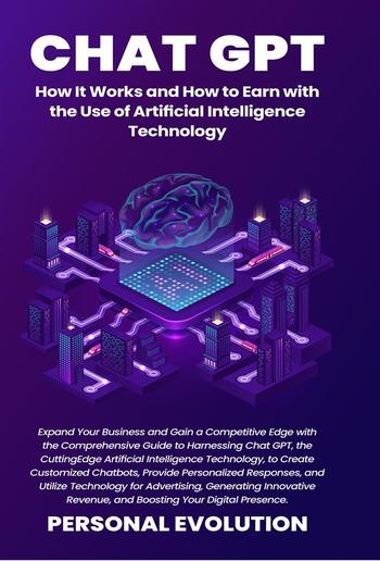 Chat GPT: How It Works and How to Earn with the Use of Artificial Intelligence Technology PDF