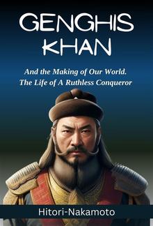 History Of Genghis Khan:His Life,His Success,and a Fascinating Story About Him PDF