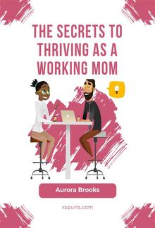 The Secrets to Thriving as a Working Mom PDF