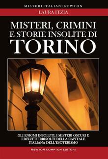 Misteri, crimini e storie insolite di Torino PDF