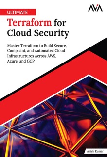 Ultimate Terraform for Cloud Security: Master Terraform to Build Secure, Compliant, and Automated Cloud Infrastructures Across AWS, Azure, and GCP PDF