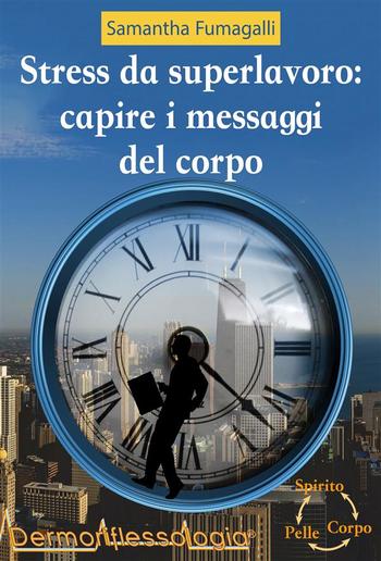 Stress da superlavoro: capire i messaggi del corpo PDF Stress da superlavoro: capire i messaggi del corpo PDF