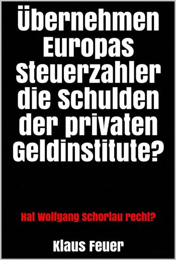 Übernehmen Europas Steuerzahler die Schulden der privaten Geldinstitute? PDF