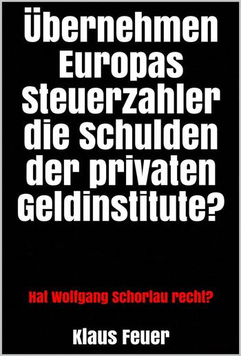 Übernehmen Europas Steuerzahler die Schulden der privaten Geldinstitute? PDF Übernehmen Europas Steuerzahler die Schulden der privaten Geldinstitute? PDF