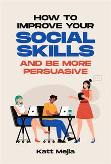 How To Improve Your Social Skills And Be More Persuasive PDF