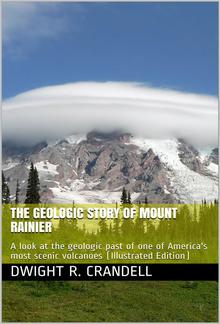 The Geologic Story of Mount Rainier / A look at the geologic past of one of America's most scenic volcanoes PDF