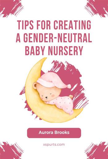 Tips for Creating a Gender-Neutral Baby Nursery PDF