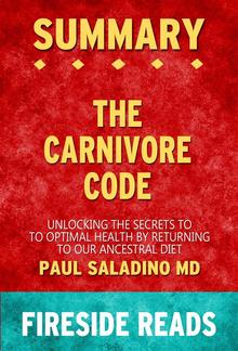 The Carnivore Code: Unlocking the Secrets to Optimal Health by Returning to Our Ancestral Diet by Paul Saladino MD: Summary by Fireside Reads PDF