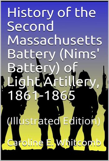 History of the Second Massachusetts Battery (Nims' Battery) of Light Artillery, 1861-1865 PDF