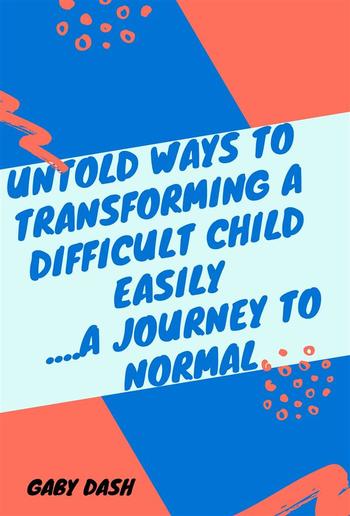 Untold Ways to Transforming a Difficult child Easily..a Journey to Normal PDF