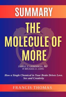 Summary of The Molecule of More by Daniel Z. Lieberman,MD & Michael E. Long:How a Single Chemical in Your Brain Drives Love. Sex, and Creativity-And Will Determine the Fate of the Human Race PDF