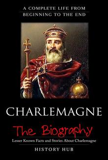 Charlemagne: A Brief Biography from Beginning to the End PDF