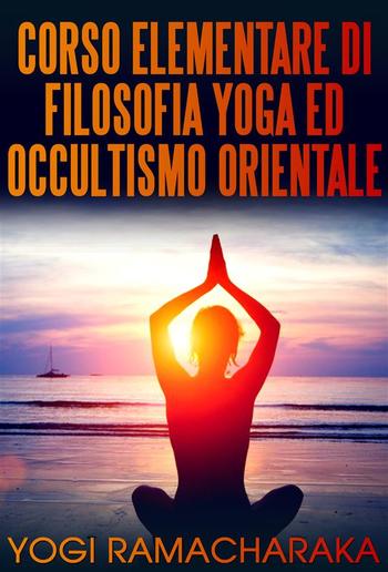 Corso elementare di Filosofia Yoga ed Occultismo orientale PDF