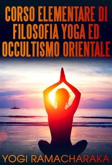 Corso elementare di Filosofia Yoga ed Occultismo orientale PDF