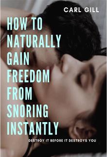 How to naturally gain freedom from snoring instantly PDF