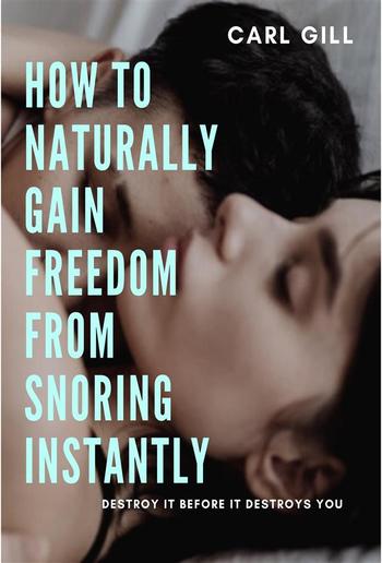 How to naturally gain freedom from snoring instantly PDF