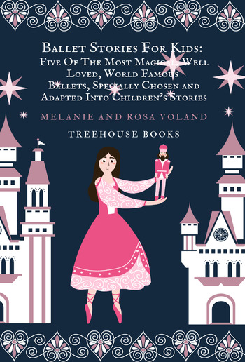 Ballet Stories For Kids: Five of the Most Magical, Well Loved, World Famous Ballets, Specially Chosen and Adapted Into Children's Stories PDF