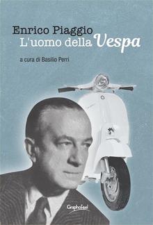 Enrico Piaggio - L'uomo della Vespa PDF