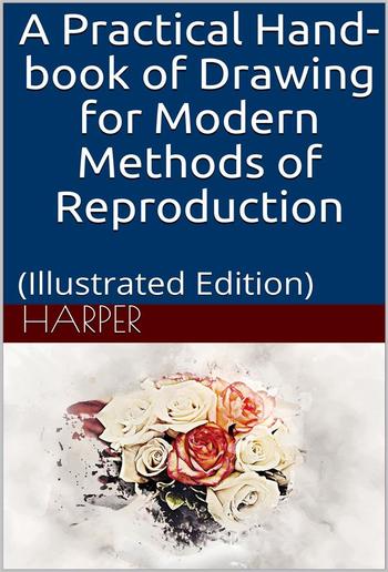 A Practical Hand-book of Drawing for Modern Methods of Reproduction PDF