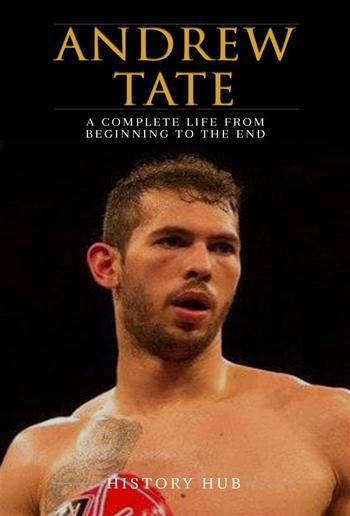 Andrew Tate: A Complete Life from Beginning to the End PDF