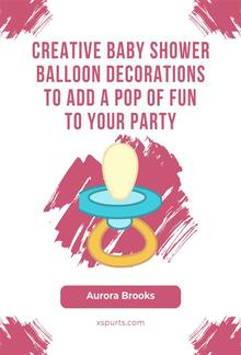 Creative Baby Shower Balloon Decorations to Add a Pop of Fun to Your Party PDF