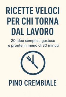 Ricette Veloci per Chi Torna dal Lavoro PDF