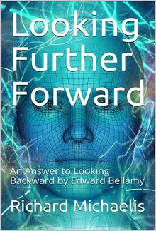 Looking Further Forward / An Answer to Looking Backward by Edward Bellamy PDF