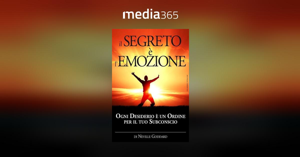 Il segreto è l'emozione. Ogni desiderio è un ordine per il tuo subconscio, Neville  Goddard, StreetLib