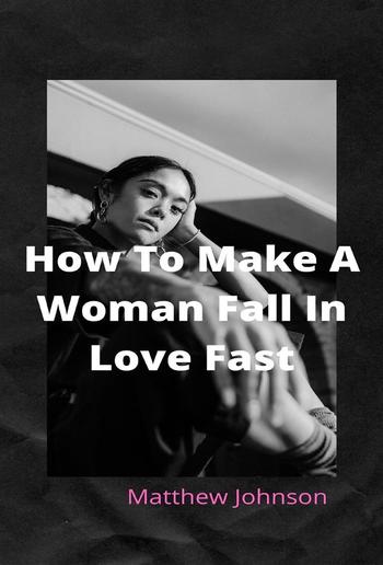 How To Make A Woman Fall In Love Fast PDF