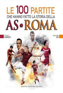 Le 100 partite che hanno fatto la storia della AS Roma PDF