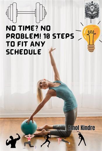 No Time? No Problem! 10 Steps to Fit Any Schedule PDF