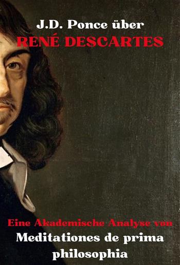 J.D. Ponce über René Descartes: Eine Akademische Analyse von Meditationes de prima philosophia PDF