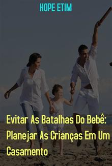 Evitar As Batalhas Do Bebê: Planejar As Crianças Em Um Casamento PDF