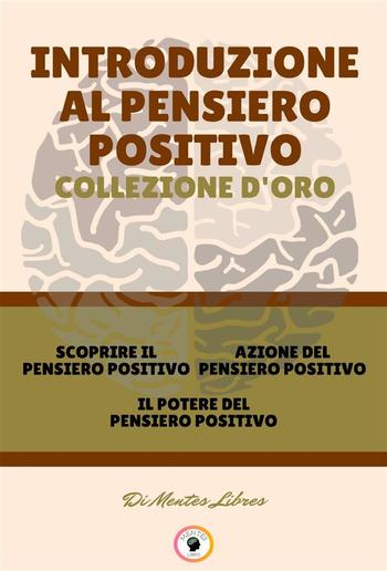 Scoprire il pensiero positivo - il potere del pensiero positivo - azione del pensiero positivo (3 libri) PDF