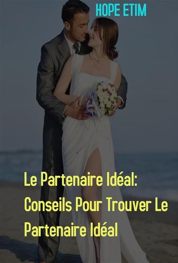 Le Partenaire Idéal: Conseils Pour Trouver Le Partenaire Idéal PDF
