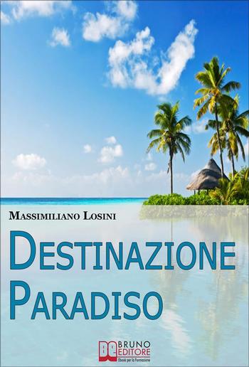 Destinazione Paradiso. Come Vivere una Vacanza Perfetta e Ritrovare il Benessere PDF