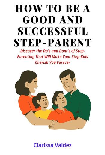 How To Be a Good Step-Parent and Make Your Step-Children Love You Forever PDF