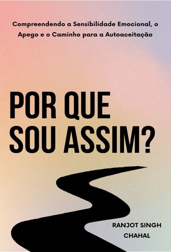 Por Que Sou Assim? : Compreendendo a Sensibilidade Emocional, o Apego e o Caminho para a Autoaceitação PDF Por Que Sou Assim? : Compreendendo a Sensibilidade Emocional, o Apego e o Caminho para a Autoaceitação PDF