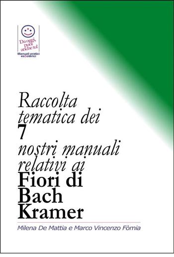 Raccolta tematica dei nostri 7 manuali relativi ai Fiori di Bach Kramer PDF