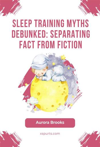 Sleep Training Myths Debunked- Separating Fact from Fiction PDF