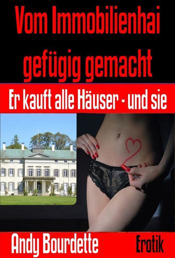 Vom Immobilienhai gefügig gemacht PDF Vom Immobilienhai gefügig gemacht PDF