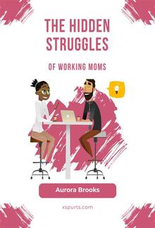 The Hidden Struggles of Working Moms PDF