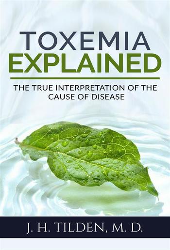 Toxemia Explained: The True Interpretation of the Cause of Disease (Revised Edition) PDF