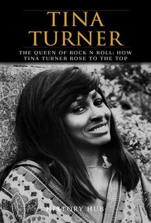Tina Turner: The Queen of Rock n Roll: How Tina Turner Rose to the Top PDF