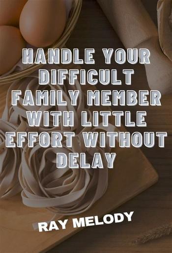 Handle Your Difficult Family Member With Little Effort Without Delay PDF