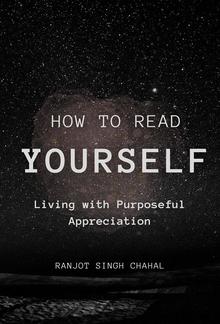 How to Read YourSelf: Living with Purposeful Appreciation PDF