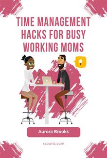 Time Management Hacks for Busy Working Moms PDF